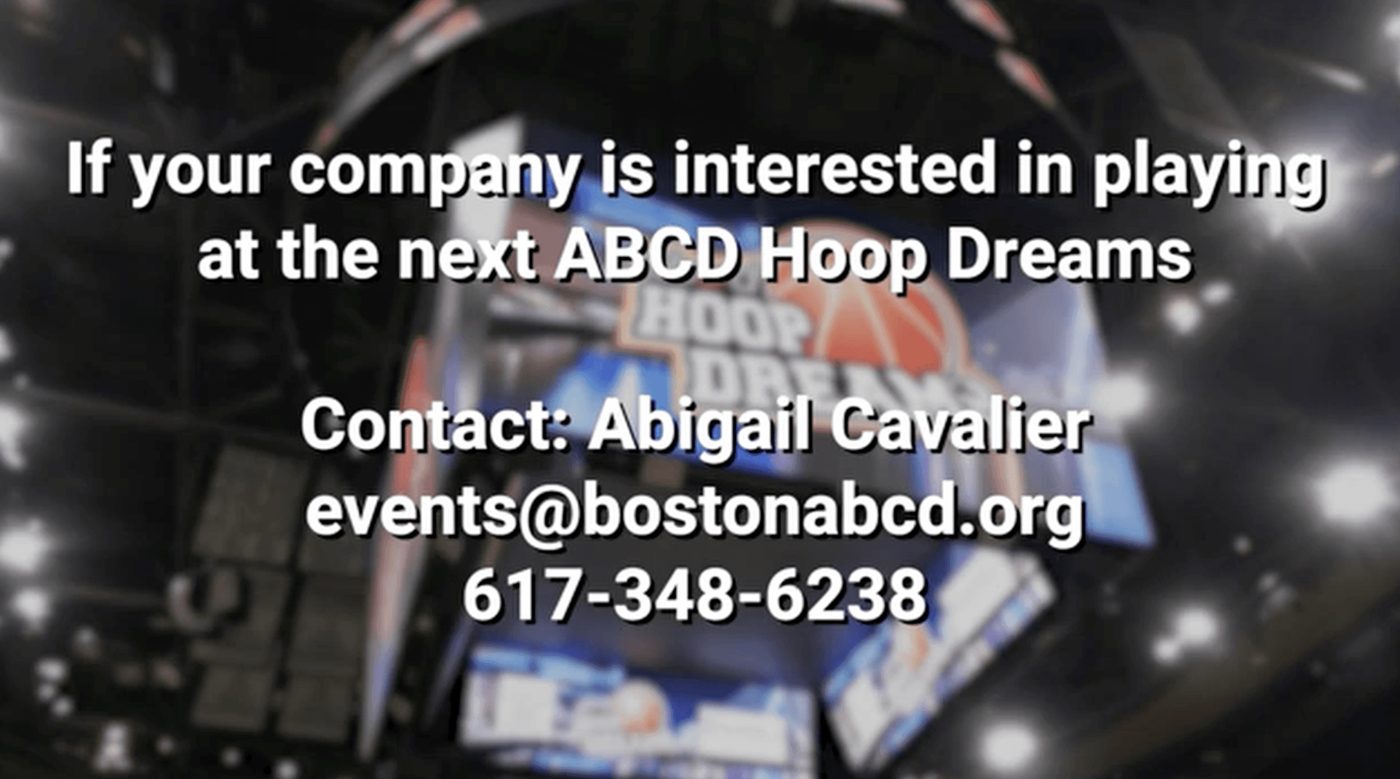 If your company is interested in playing at the next ABCD Hoop Dreams, contact Abigail Cavalier at events@bostonabcd.org, 617-348-6238